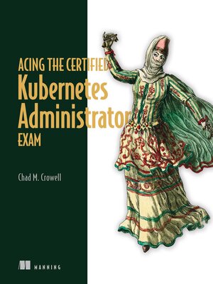 cover image of Acing the Certified Kubernetes Administrator Exam